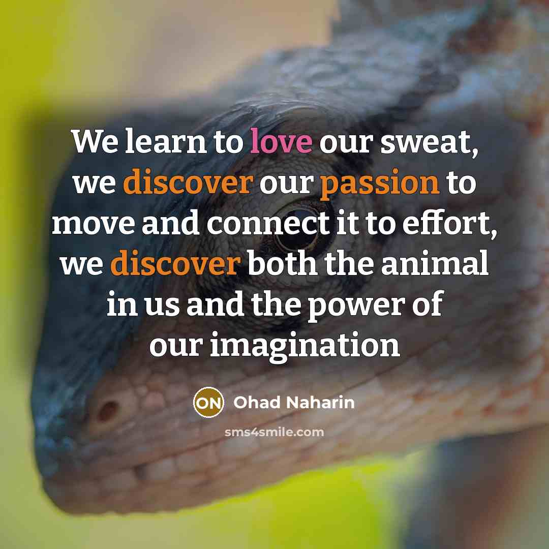 “We learn to love our sweat, we discover our passion…” quote by Ohad Naharin