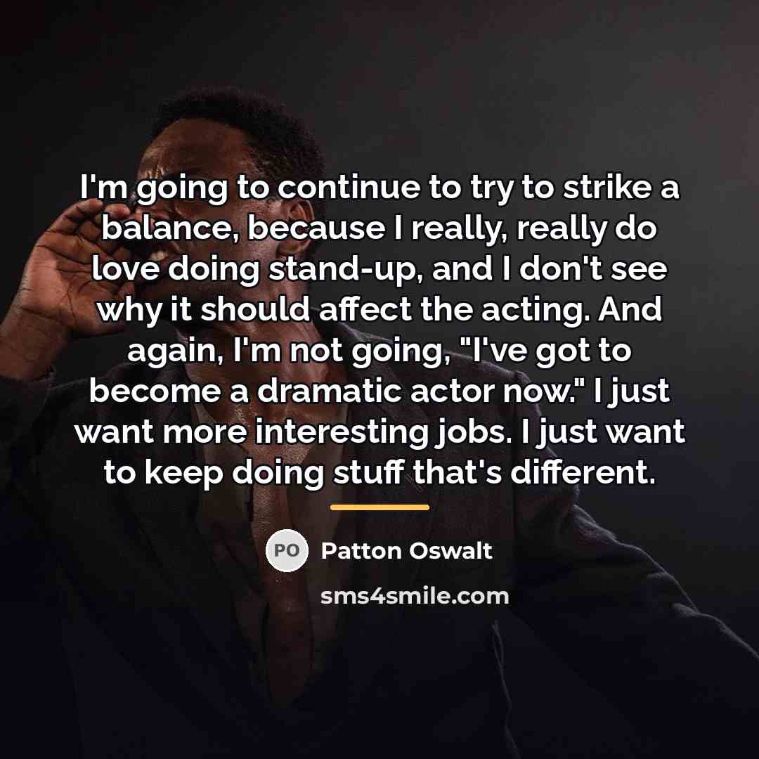“I'm going to continue to try to strike a balance,…” quote by Patton Oswalt