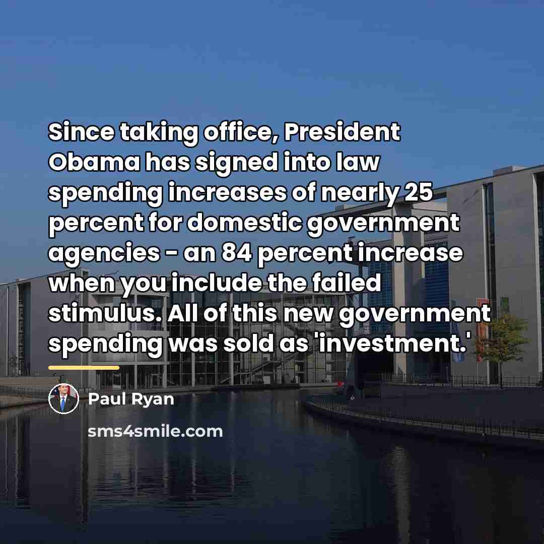 “Since taking office, President Obama has signed into law spending…” quote by Paul Ryan