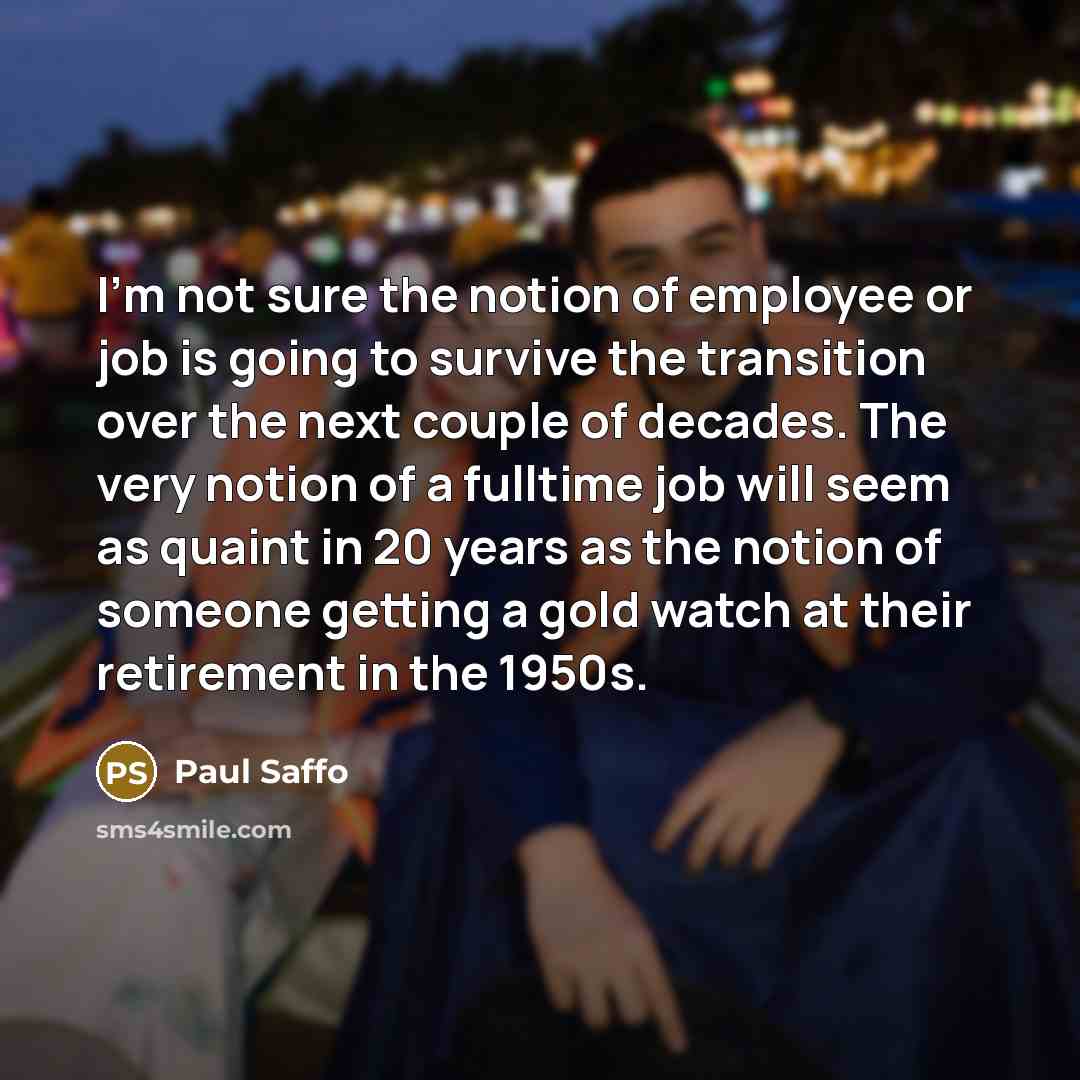 “I'm not sure the notion of employee or job is…” quote by Paul Saffo