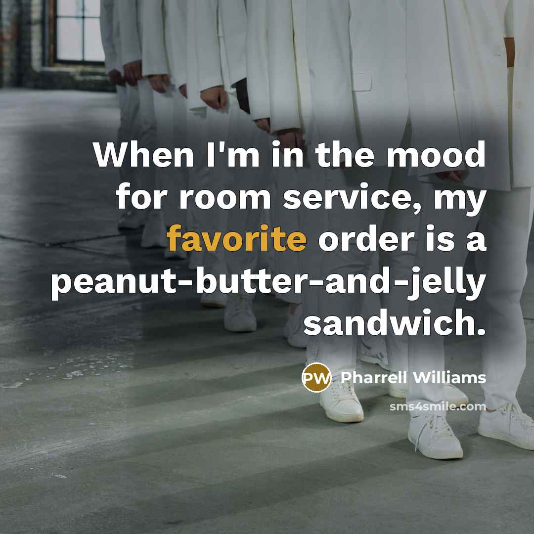 “When I'm in the mood for room service, my favorite order is a peanut-butter-and-jelly sandwich.” quote by Pharrell Williams
