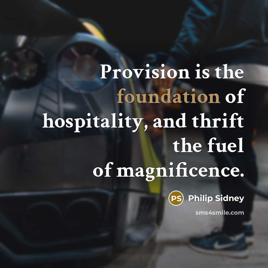 “Provision is the foundation of hospitality, and thrift the fuel…” quote by Philip Sidney