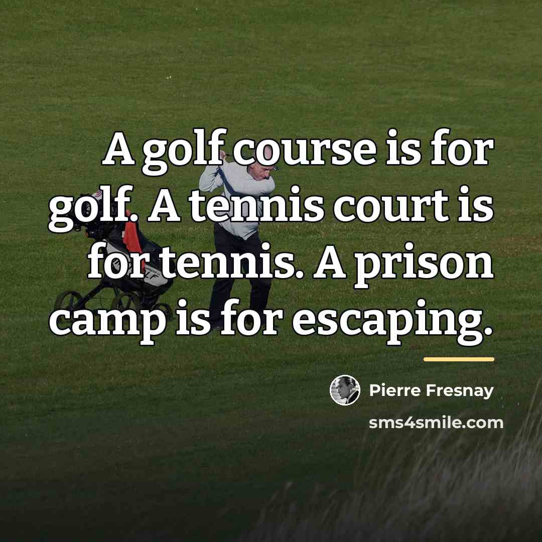 “A golf course is for golf. A tennis court is…” quote by Pierre Fresnay
