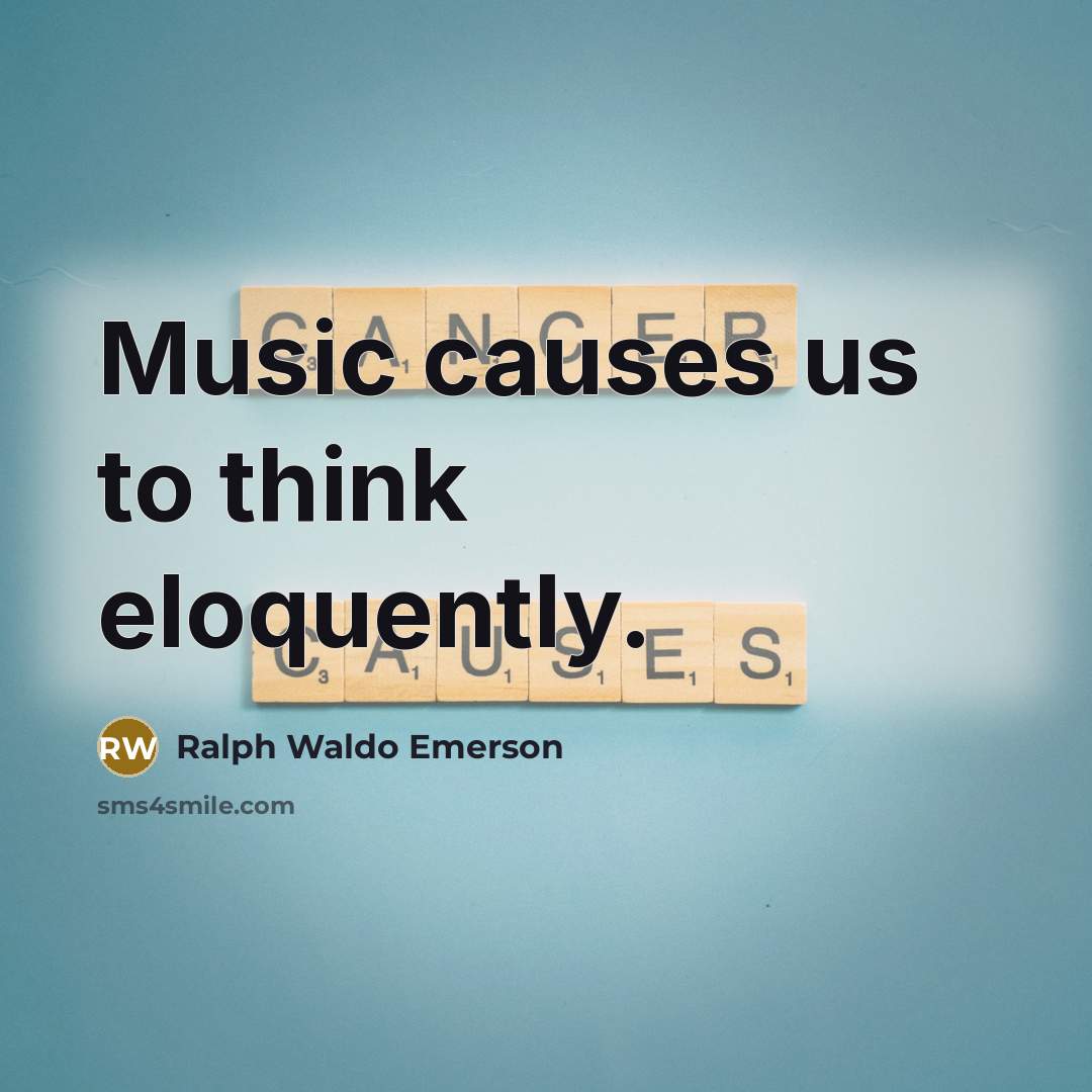 “Music causes us to think eloquently.…” quote by Ralph Waldo Emerson