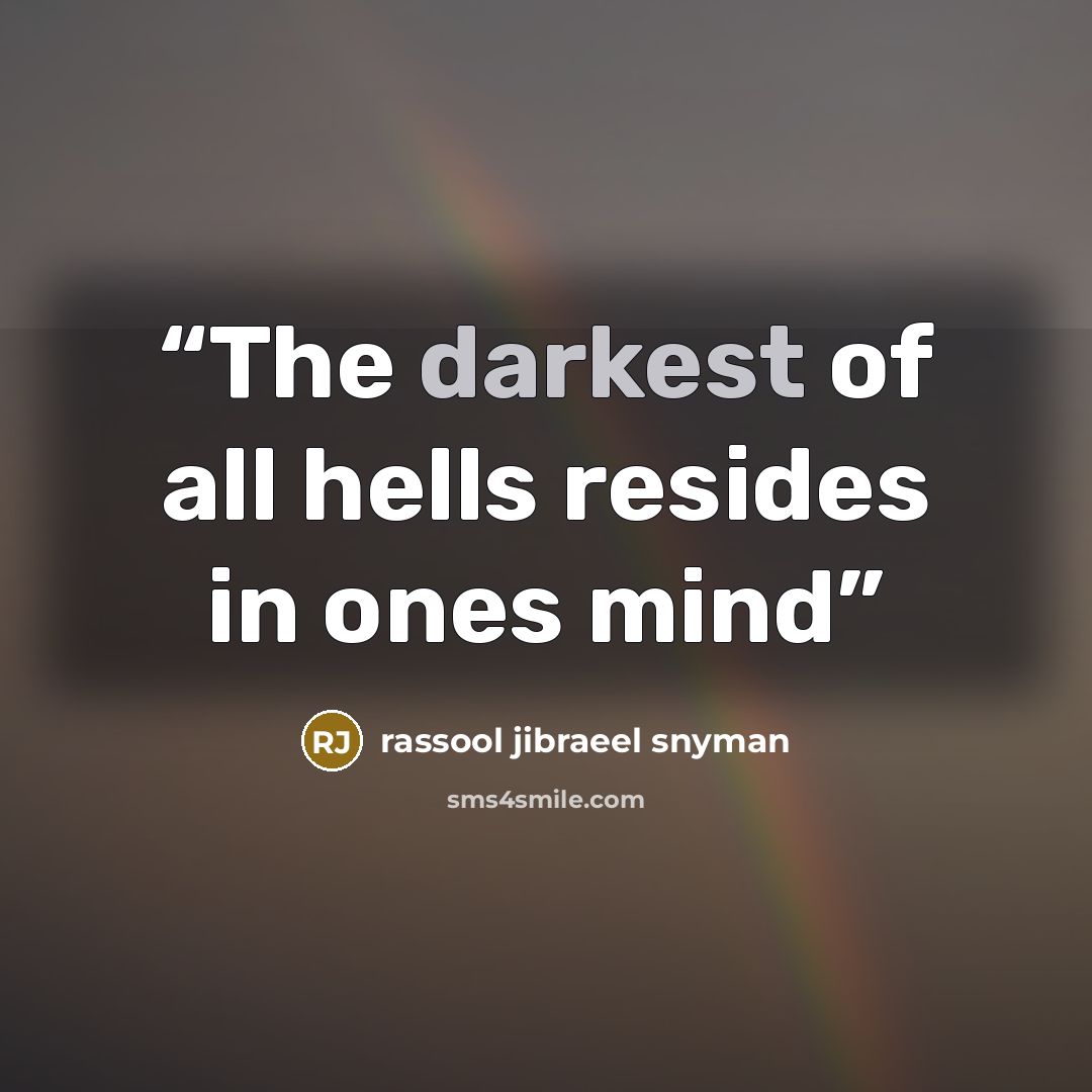 “The darkest of all hells resides in ones mind” quote by rassool jibraeel snyman
