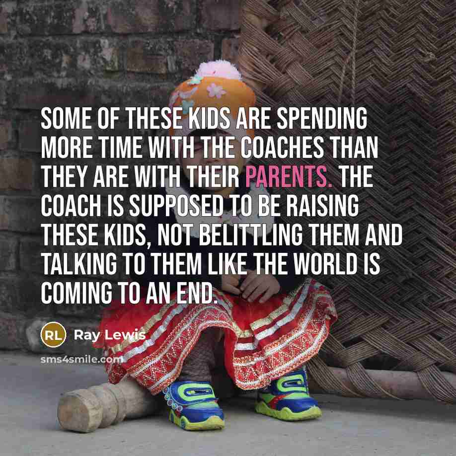 “Some of these kids are spending more time with the…” quote by Ray Lewis