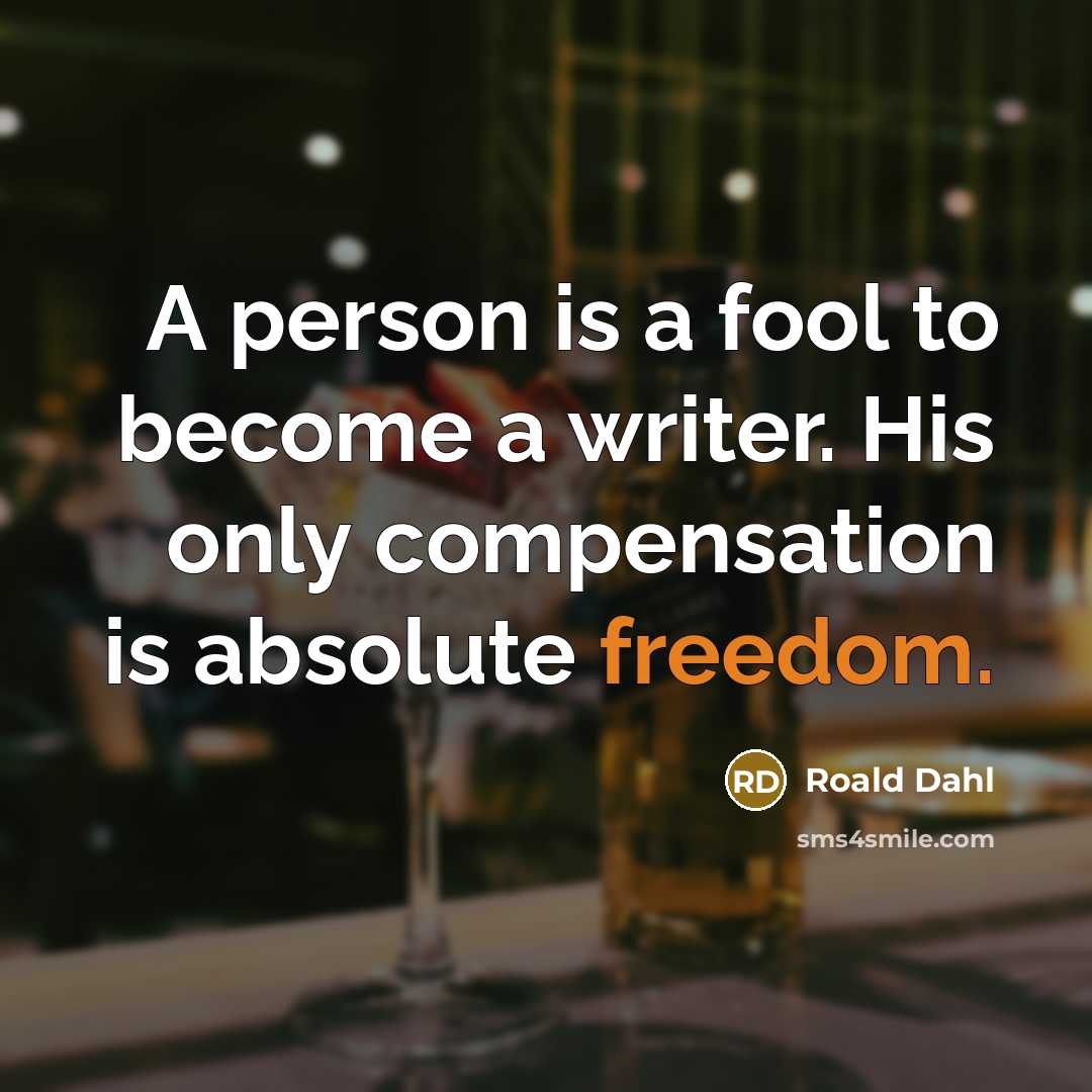 “A person is a fool to become a writer. His…” quote by Roald Dahl