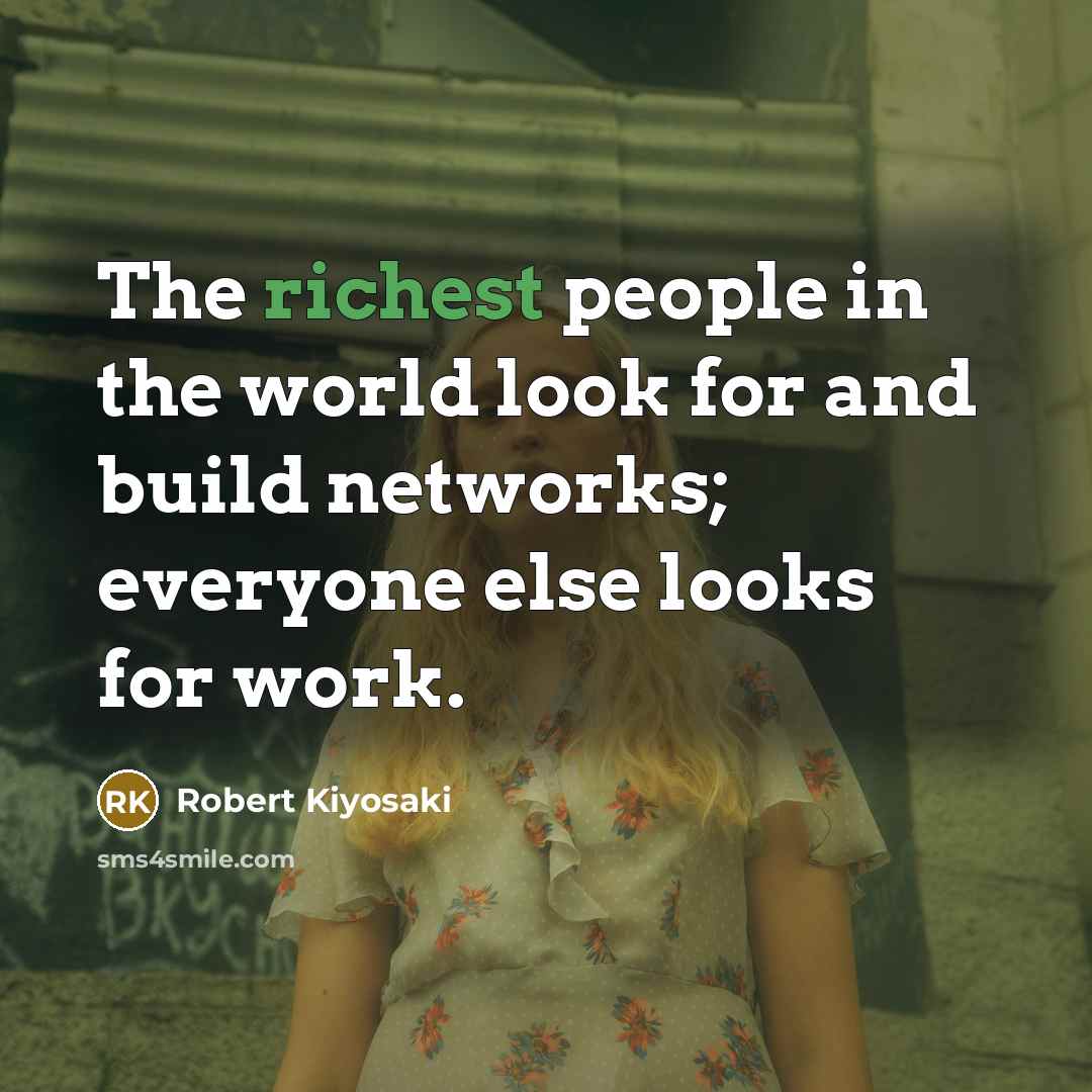“The richest people in the world look for and build…” quote by Robert Kiyosaki