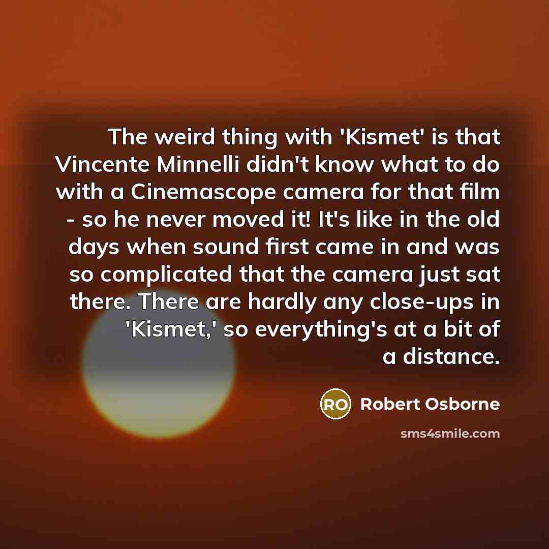 “The weird thing with 'Kismet' is that Vincente Minnelli didn't…” quote by Robert Osborne