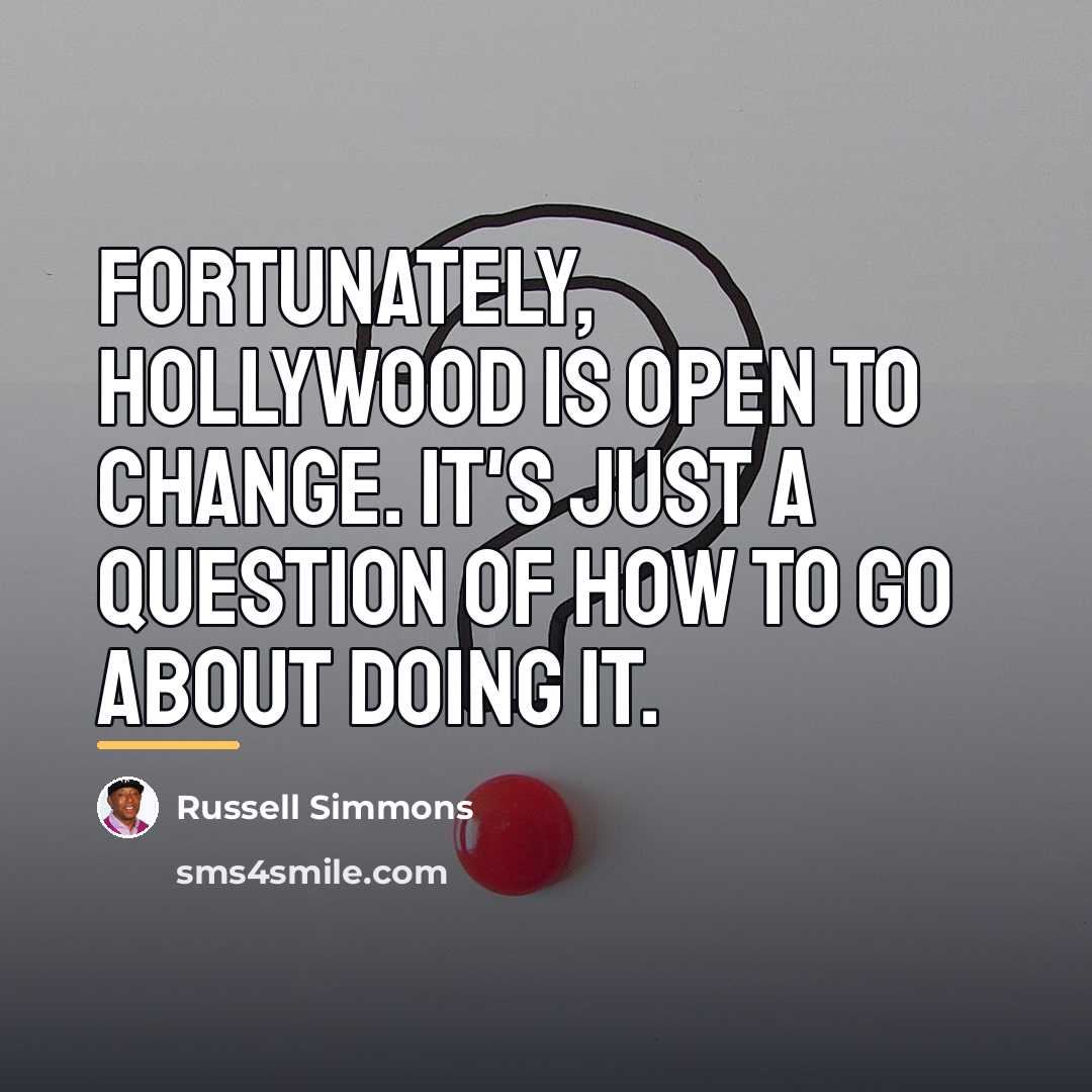 “Fortunately, Hollywood is open to change. It's just a question…” quote by Russell Simmons