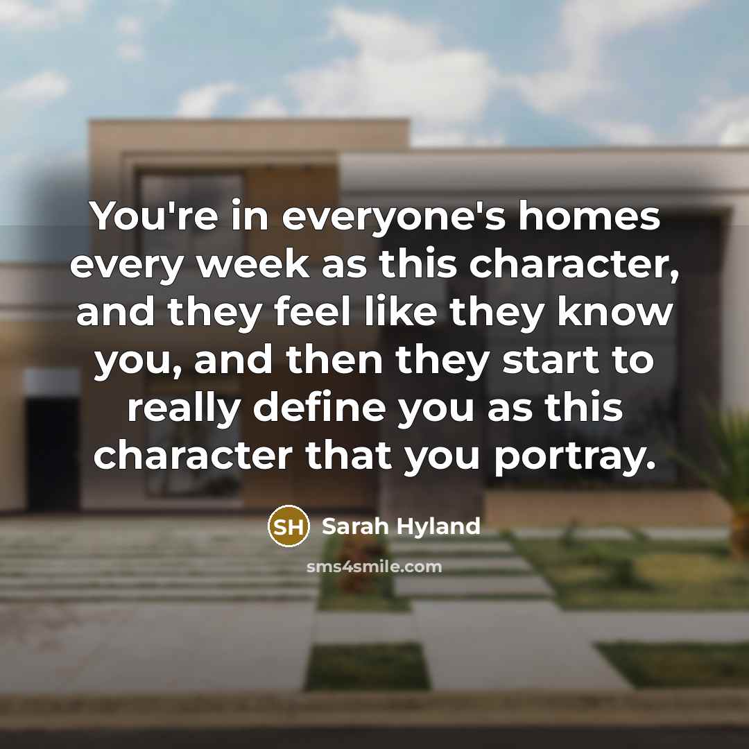 “You're in everyone's homes every week as this character, and…” quote by Sarah Hyland