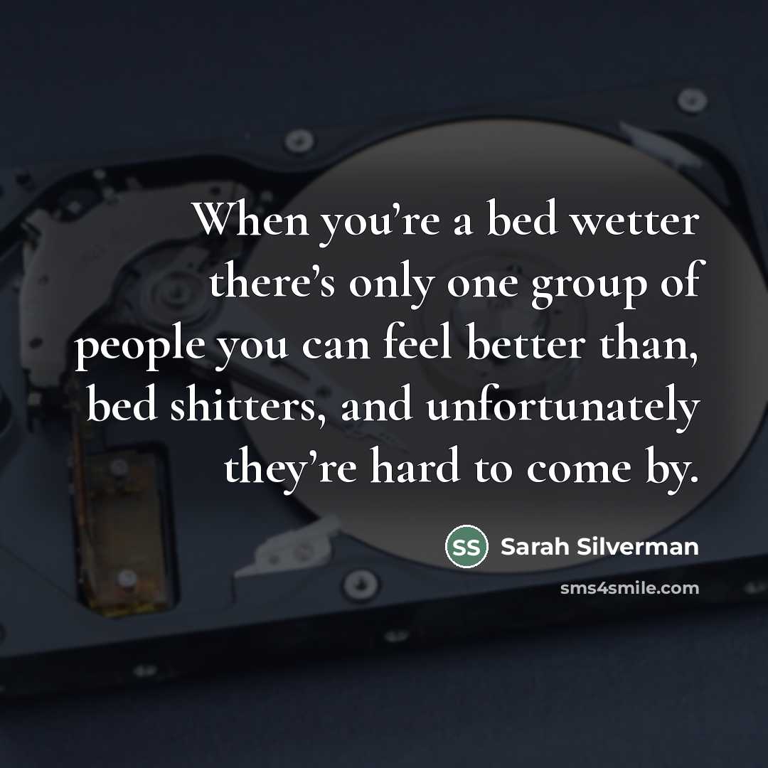 “When you’re a bed wetter there’s only one group of…” quote by Sarah Silverman