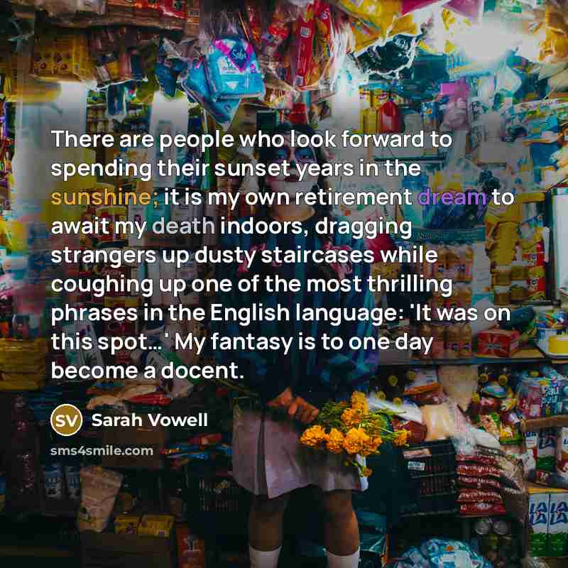 “There are people who look forward to spending their sunset…” quote by Sarah Vowell