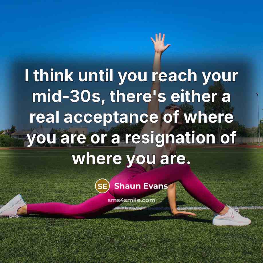 “I think until you reach your mid-30s, there's either a…” quote by Shaun Evans