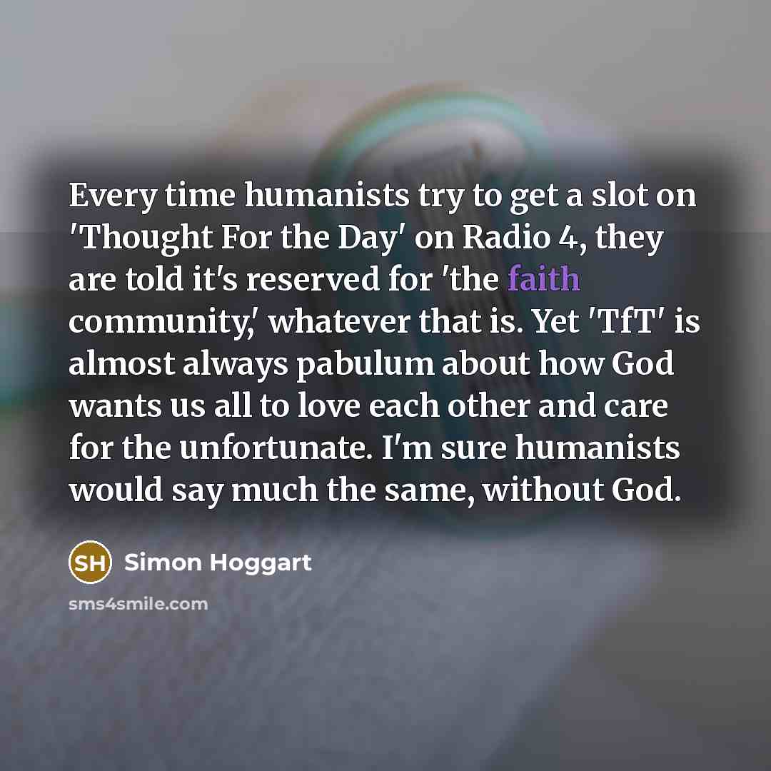 “Every time humanists try to get a slot on 'Thought…” quote by Simon Hoggart