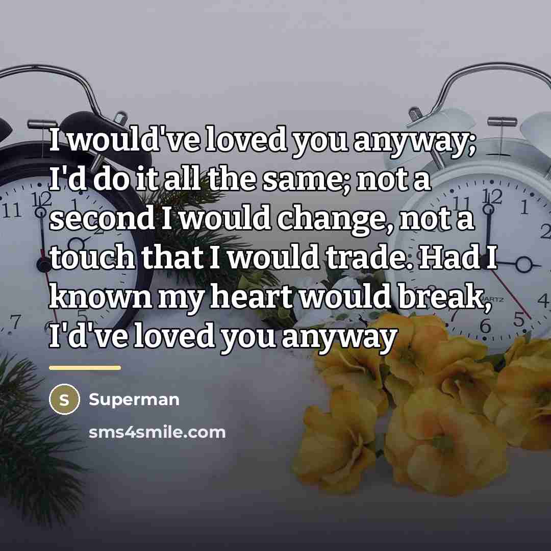 “I would've loved you anyway; I'd do it all the…” quote by Superman