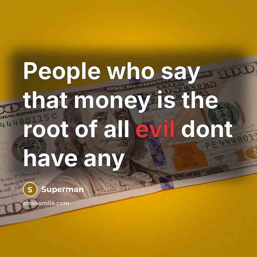 “People who say that money is the root of all…” quote by Superman