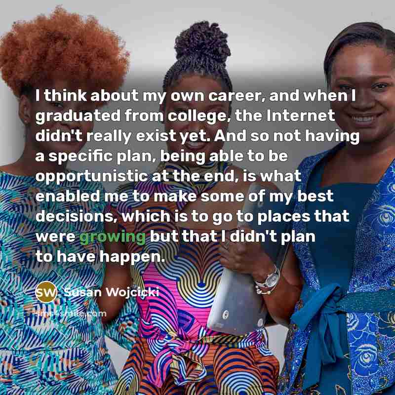 “I think about my own career, and when I graduated…” quote by Susan Wojcicki