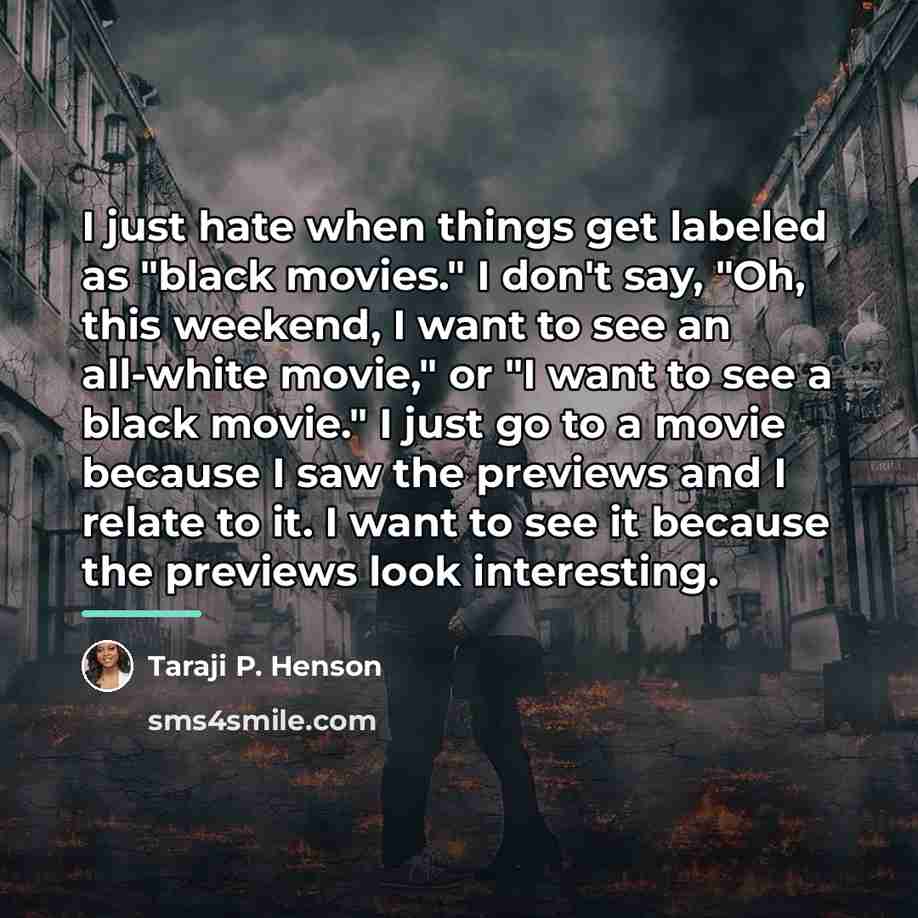 “I just hate when things get labeled as "black movies."…” quote by Taraji P. Henson