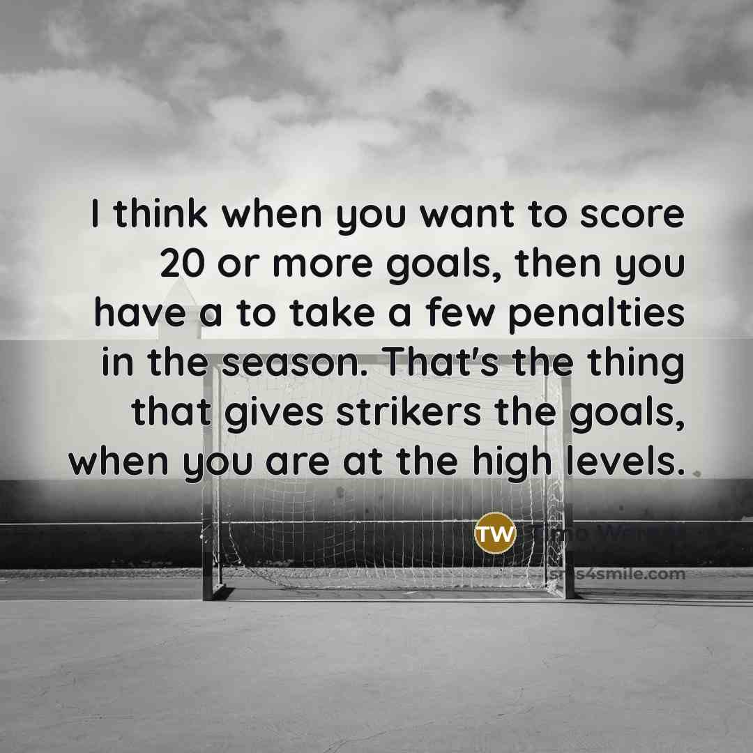 “I think when you want to score 20 or more…” quote by Timo Werner