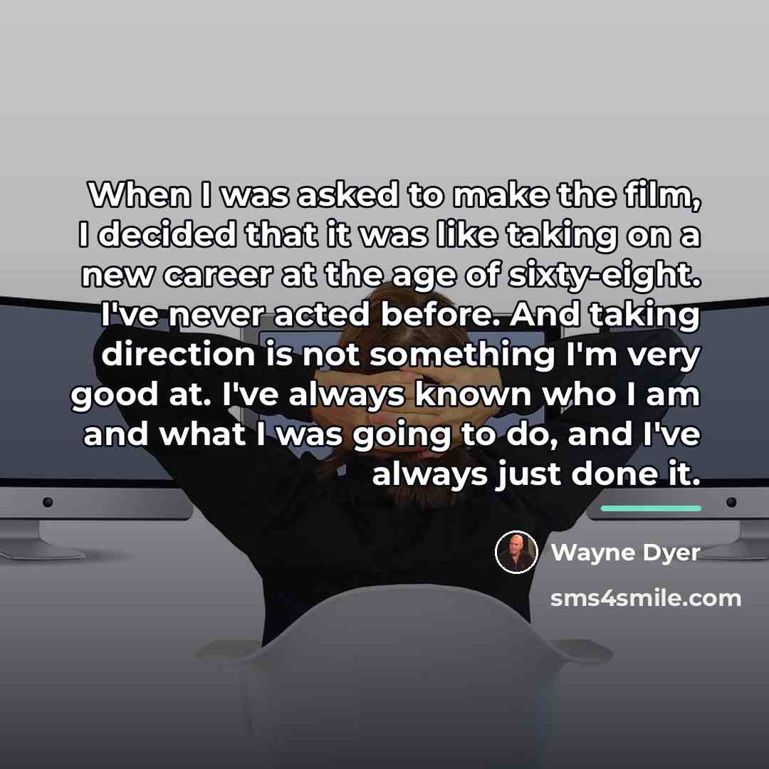 “When I was asked to make the film, I decided…” quote by Wayne Dyer