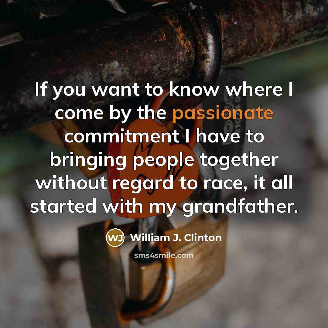 “If you want to know where I come by the…” quote by William J. Clinton