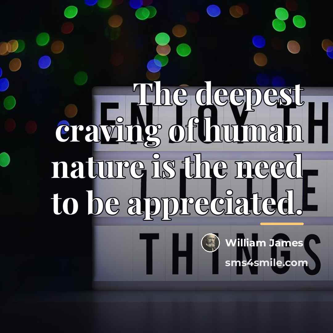 “The deepest craving of human nature is the need to…” quote by William James