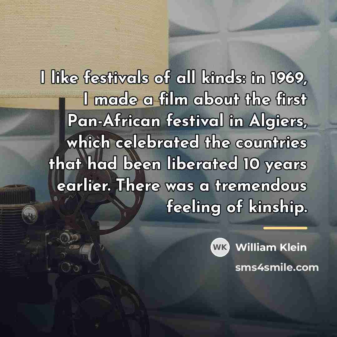 “I like festivals of all kinds: in 1969, I made…” quote by William Klein