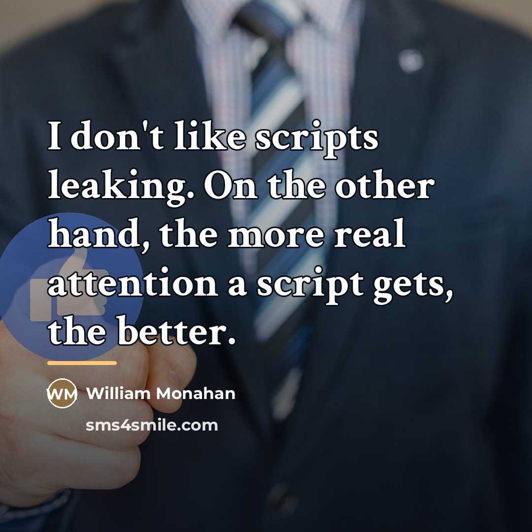 “I don't like scripts leaking. On the other hand, the…” quote by William Monahan