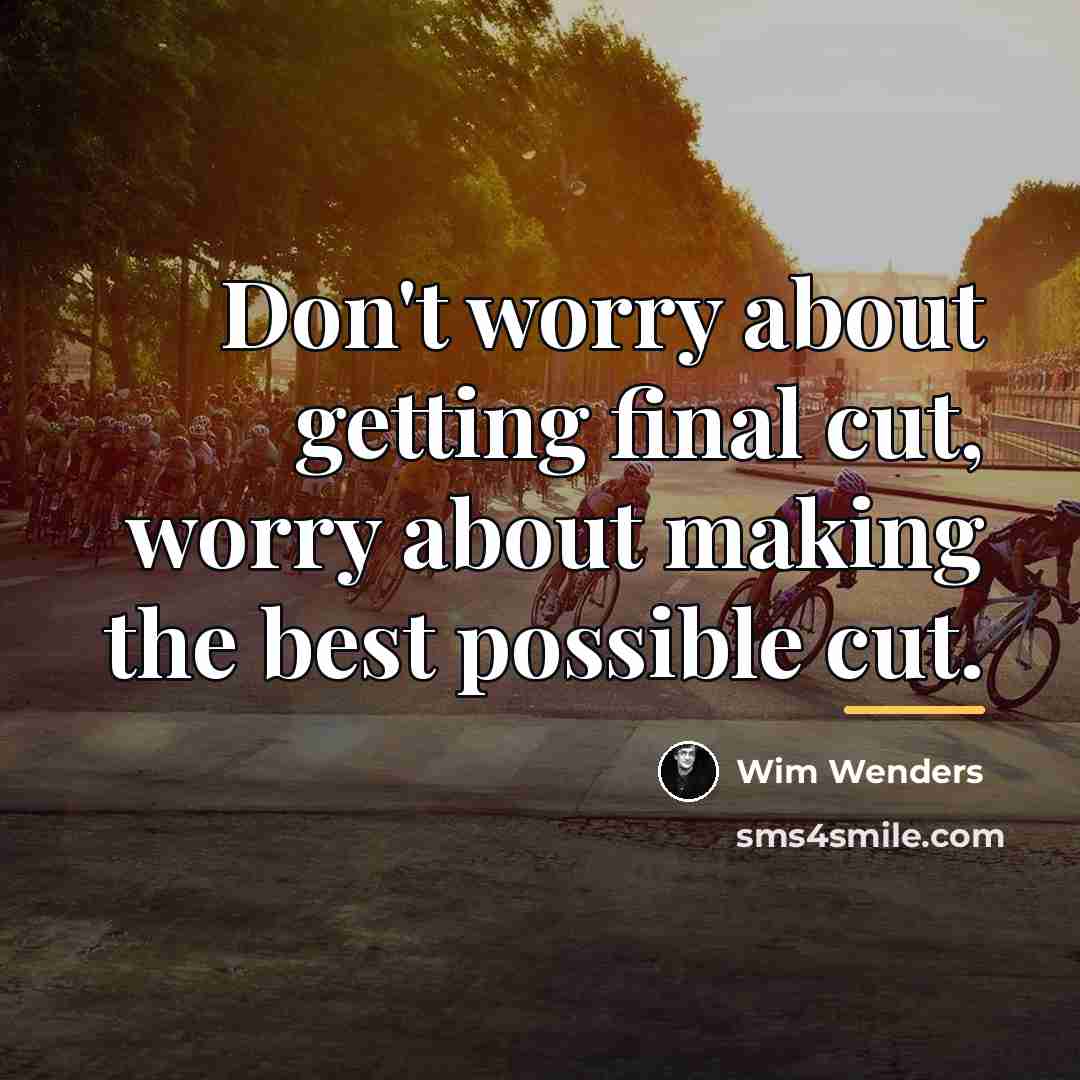 “Don't worry about getting final cut, worry about making the…” quote by Wim Wenders