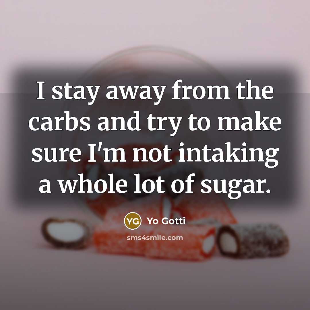 “I stay away from the carbs and try to make…” quote by Yo Gotti