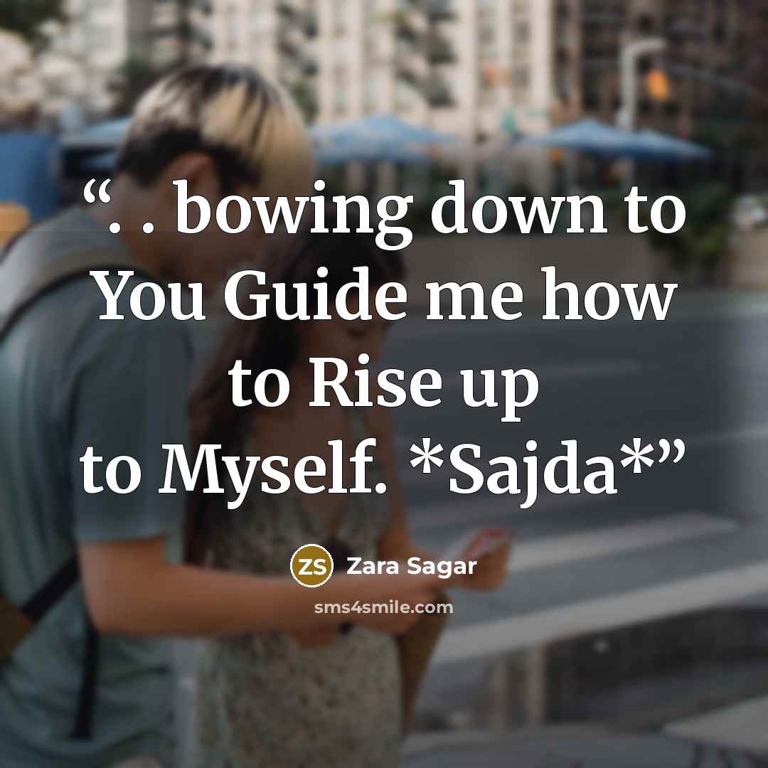 “. . bowing down to You Guide me how to Rise up to Myself. *Sajda*” quote by Zara Sagar