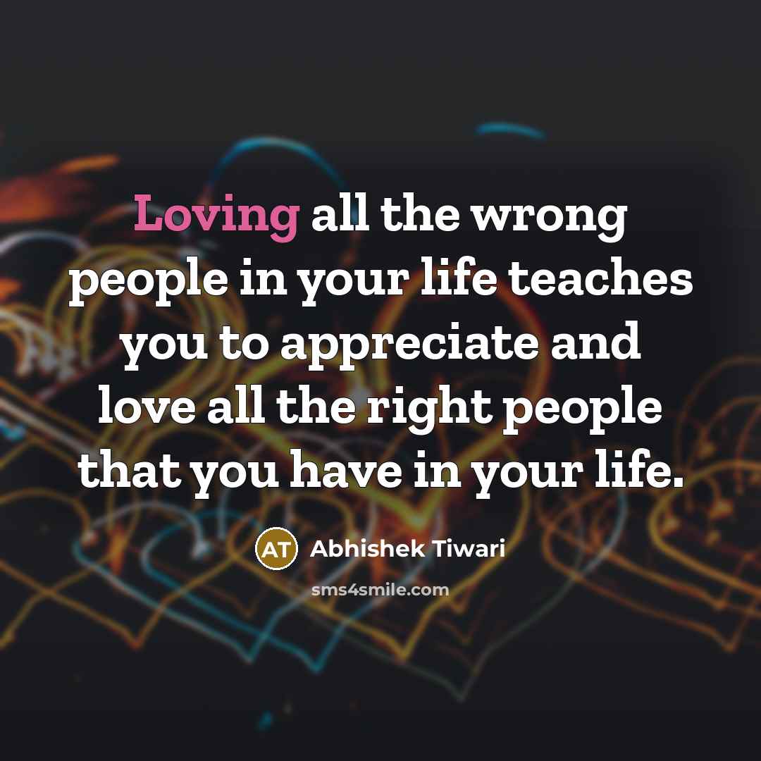 “Loving all the wrong people in your life teaches you…” quote by Abhishek Tiwari
