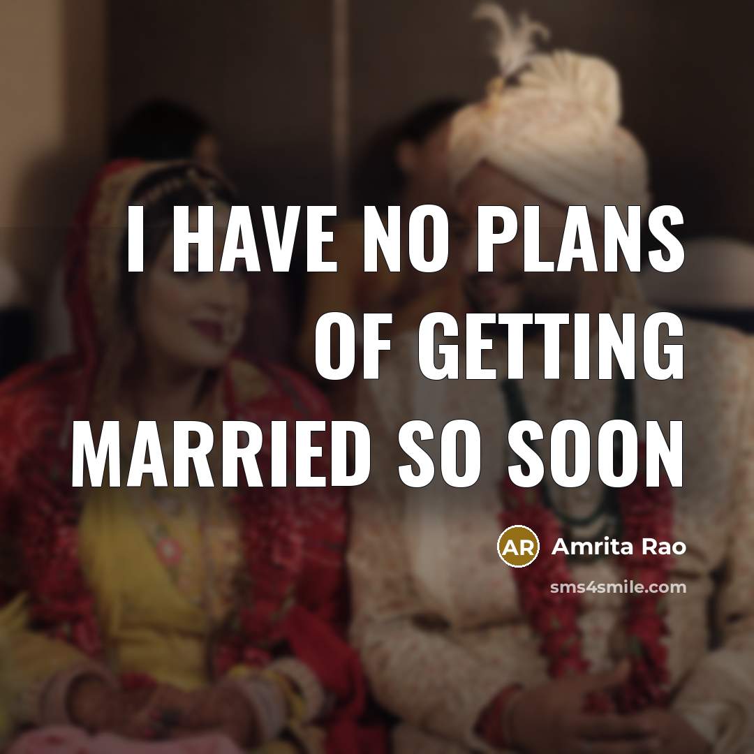 “I have no plans of getting married so soon…” quote by Amrita Rao