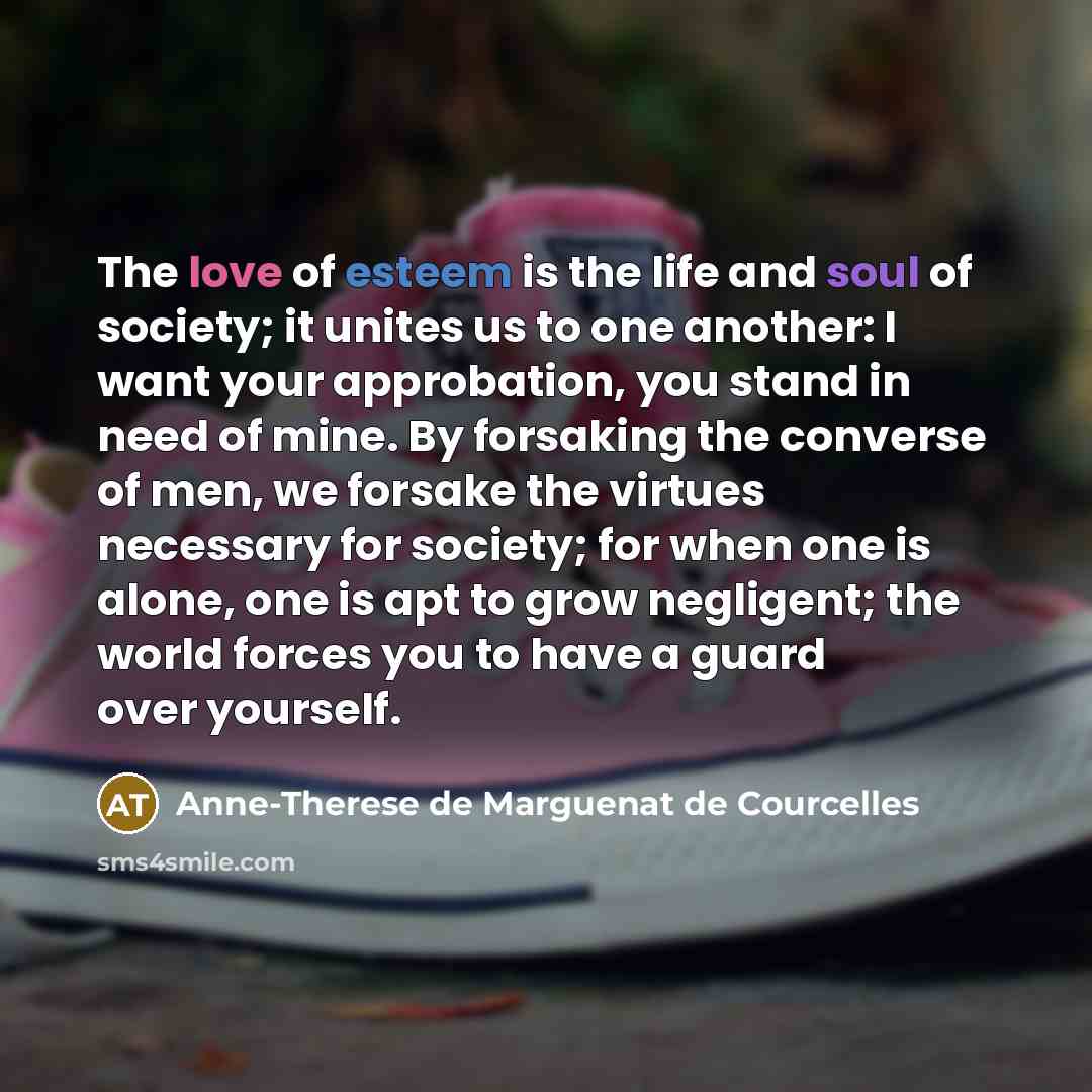 “The love of esteem is the life and soul of…” quote by Anne-Therese de Marguenat de Courcelles