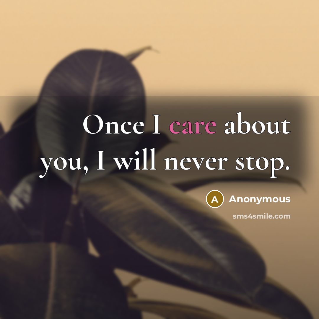 “Once I care about you, I will never stop.…” quote by Anonymous