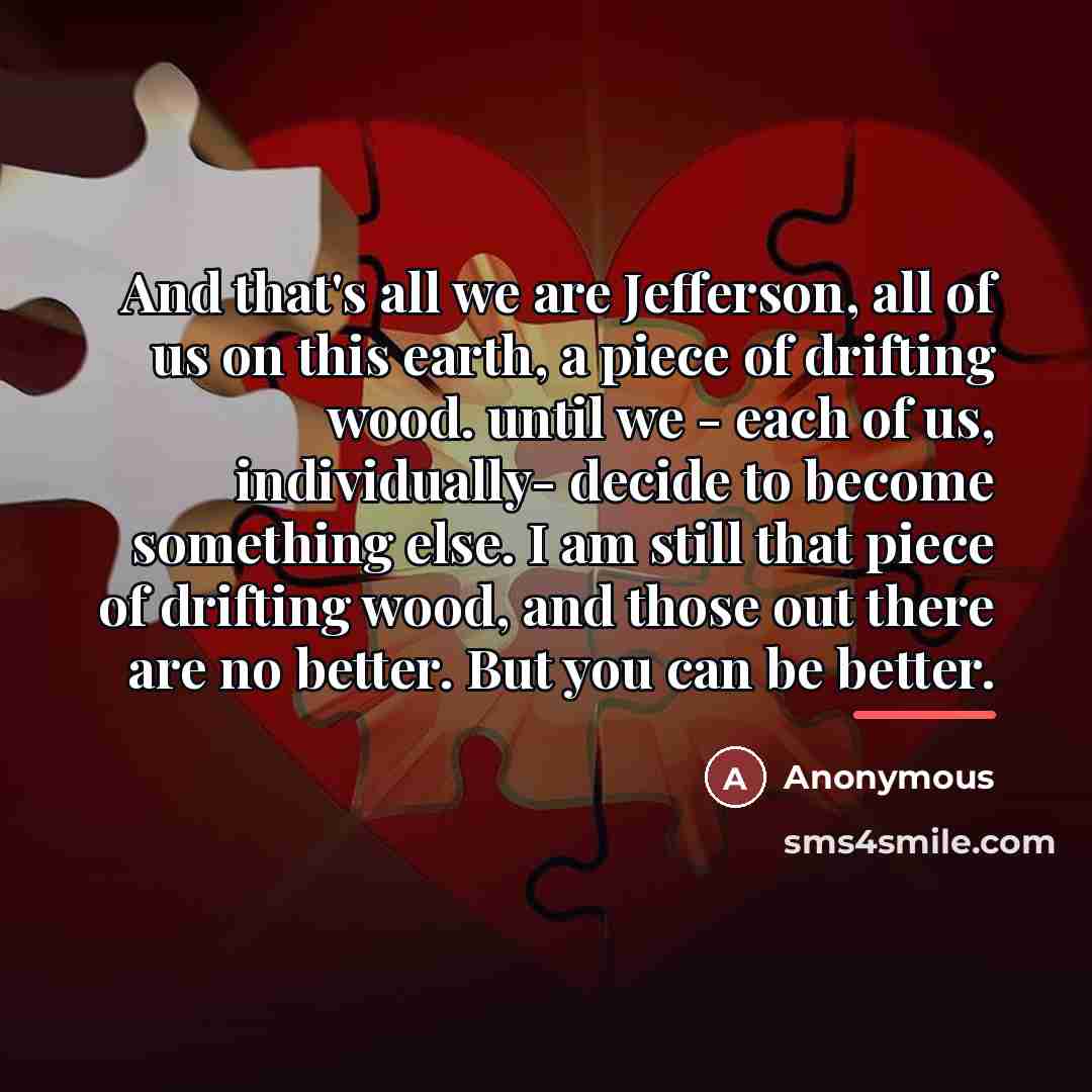 “And that's all we are Jefferson, all of us on…” quote by Anonymous