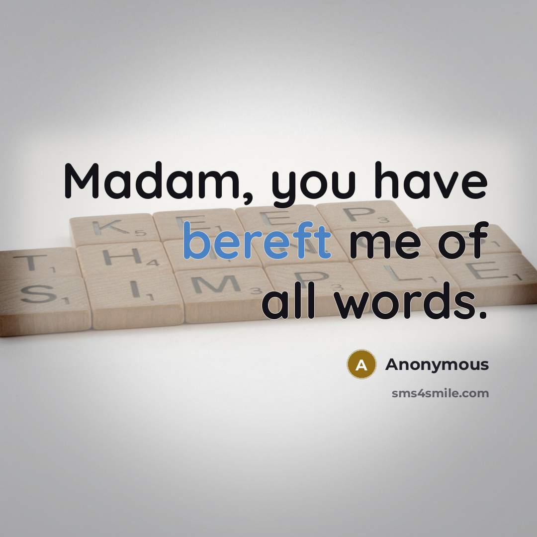“Madam, you have bereft me of all words.…” quote by Anonymous