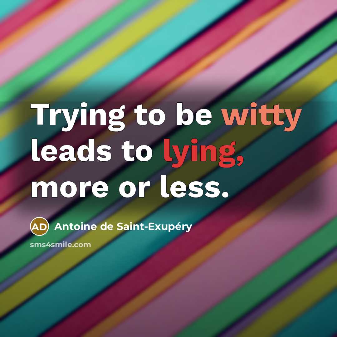 “Trying to be witty leads to lying, more or less.…” quote by Antoine de Saint-Exupery