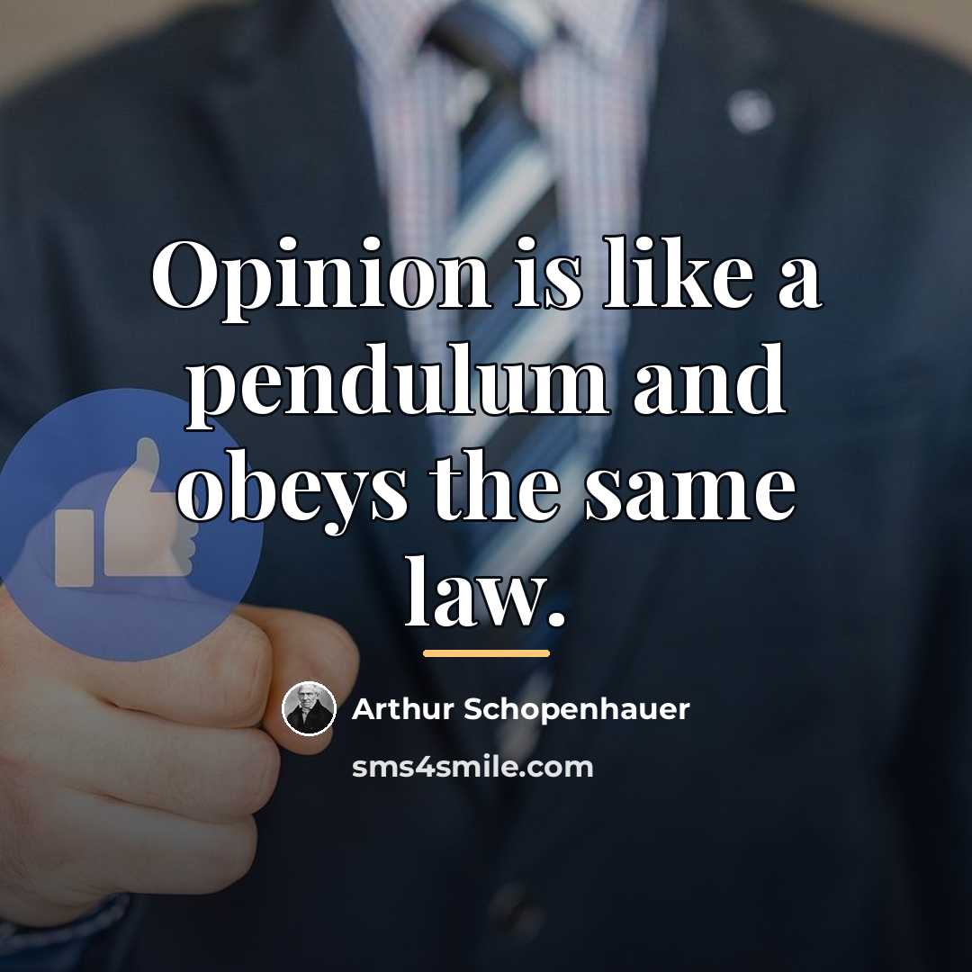 “Opinion is like a pendulum and obeys the same law.…” quote by Arthur Schopenhauer