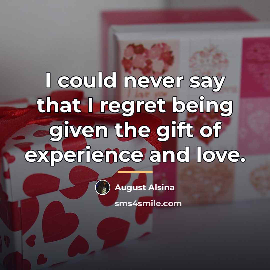 “I could never say that I regret being given the…” quote by August Alsina