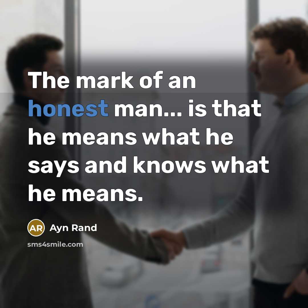 “The mark of an honest man... is that he means…” quote by Ayn Rand