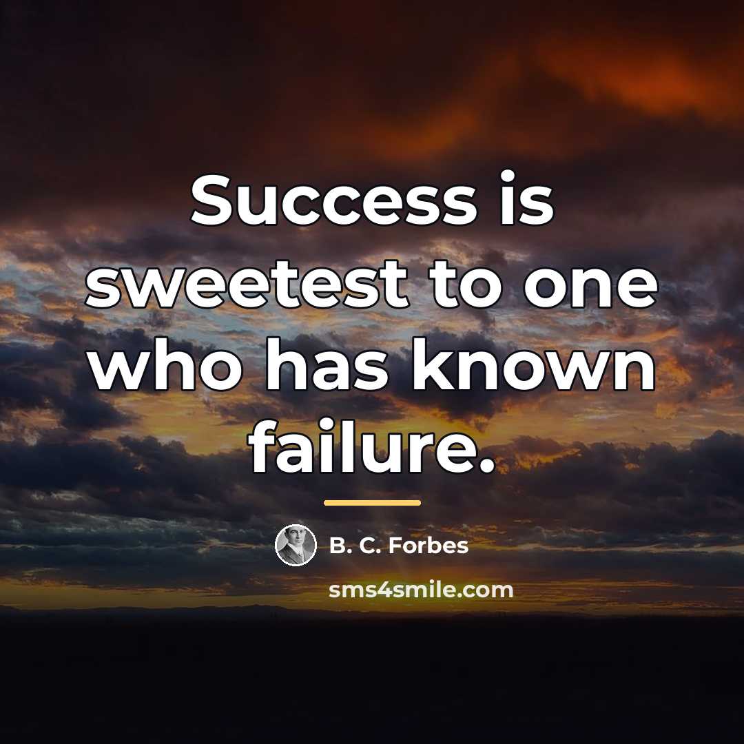 “Success is sweetest to one who has known failure.…” quote by B. C. Forbes