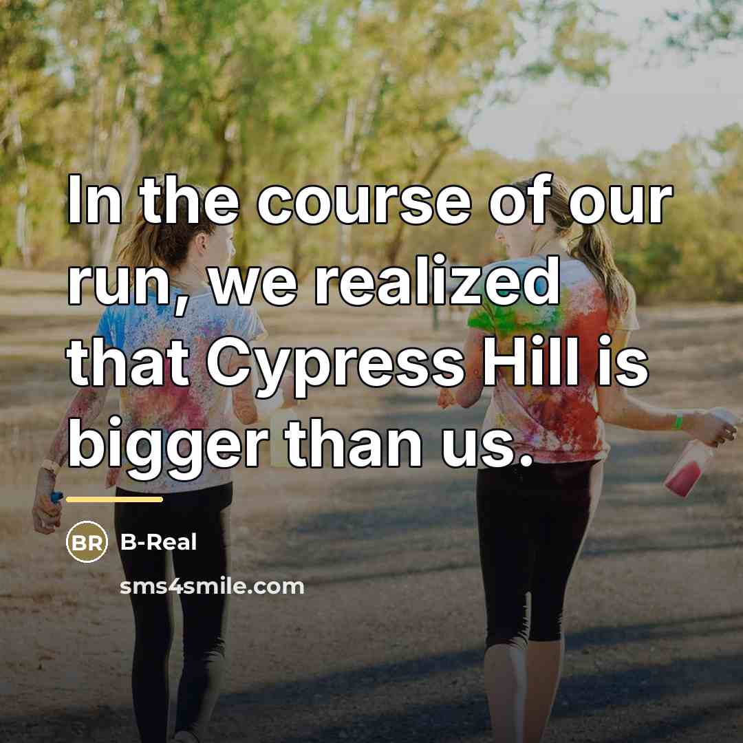 “In the course of our run, we realized that Cypress…” quote by B-Real