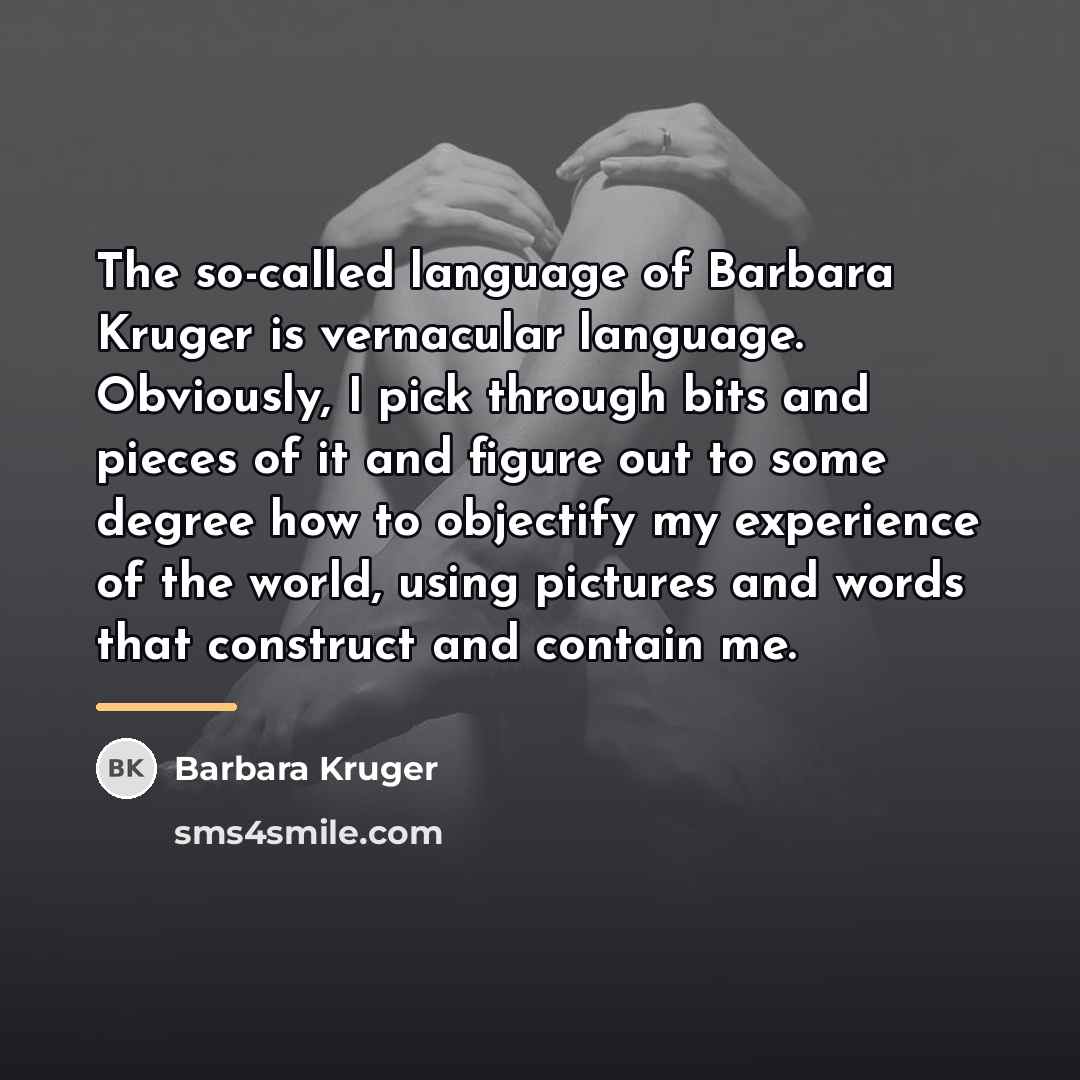 “The so-called language of Barbara Kruger is vernacular language. Obviously,…” quote by Barbara Kruger