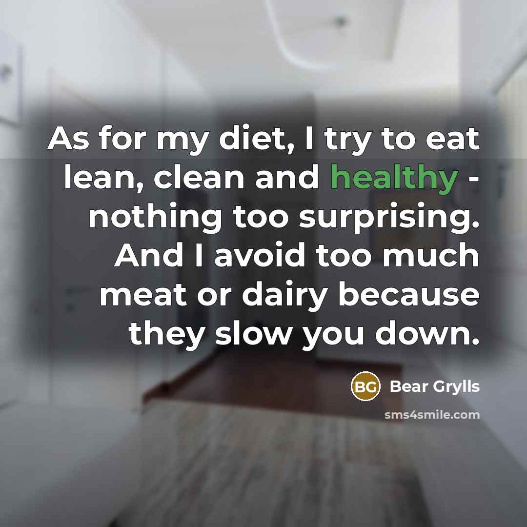 “As for my diet, I try to eat lean, clean…” quote by Bear Grylls