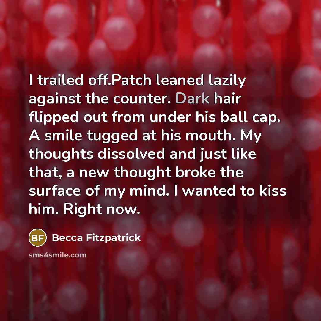 “I trailed off.Patch leaned lazily against the counter. Dark hair…” quote by Becca Fitzpatrick