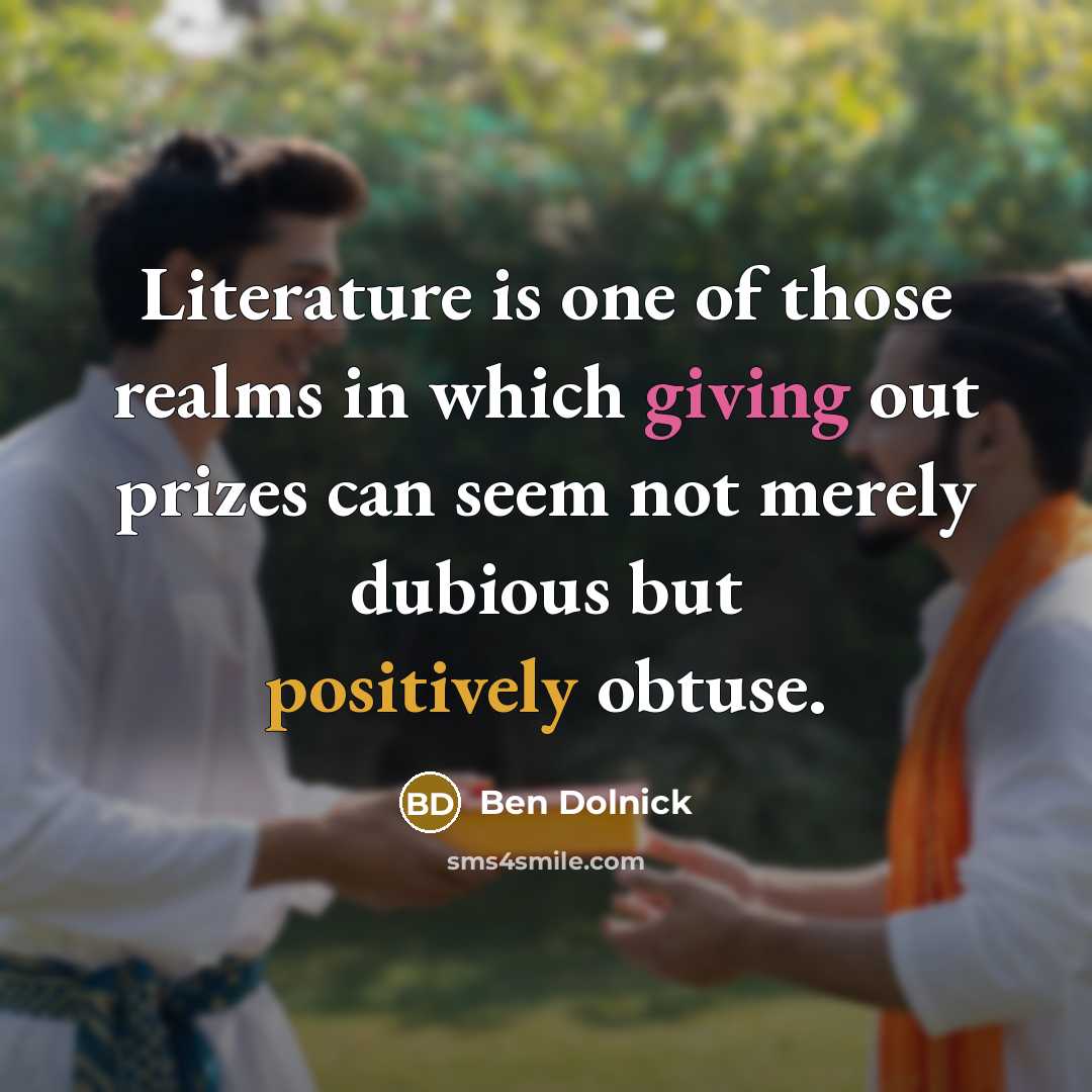 “Literature is one of those realms in which giving out…” quote by Ben Dolnick