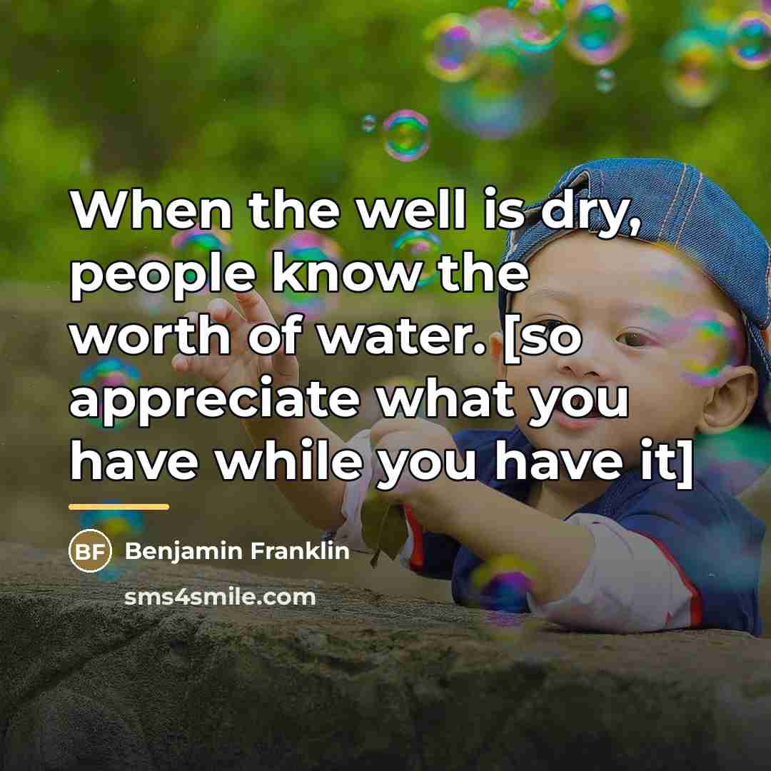 “When the well is dry, people know the worth of…” quote by Benjamin Franklin