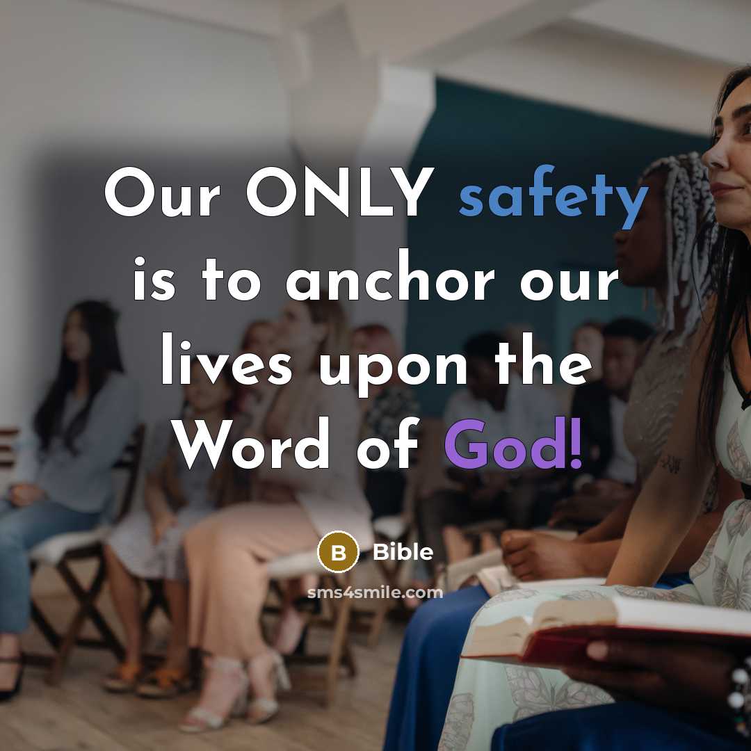 “Our ONLY safety is to anchor our lives upon the Word of God!” quote by Bible